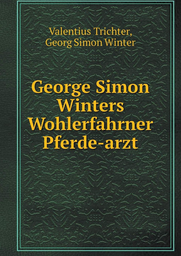 George Simon Winters Wohlerfahrner Pferde-arzt
