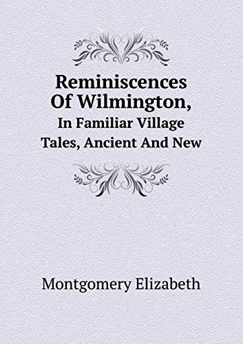 Reminiscences Of Wilmington, In Familiar Village Tales, Ancient And New