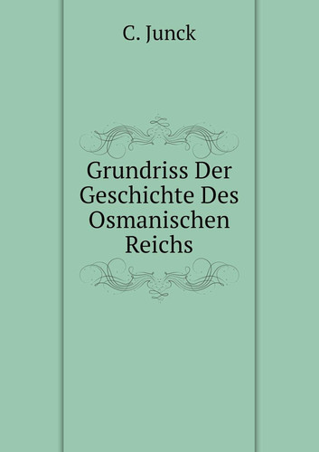 Grundriss Der Geschichte Des Osmanischen Reichs (German Edition)