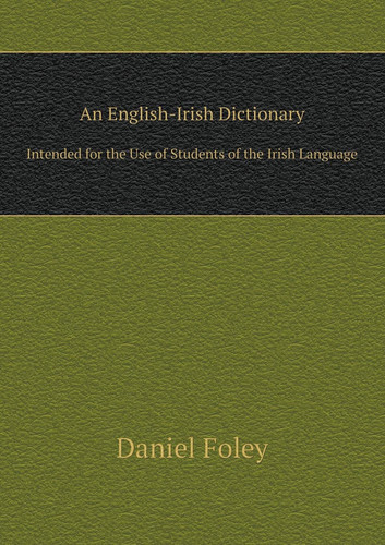 An English-Irish Dictionary Intended for the Use of Students of the Irish Language