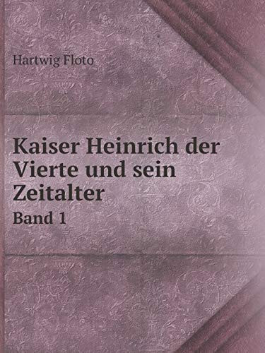 Kaiser Heinrich der Vierte und sein Zeitalter Band 1 (German Edition)