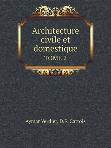 Architecture civile et domestique TOME 2 (French Edition)