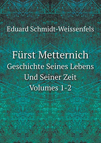 Fürst Metternich Geschichte Seines Lebens Und Seiner Zeit Volumes 1-2 (German Edition)
