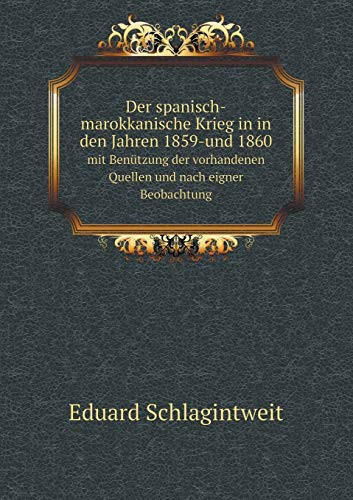Der spanisch-marokkanische Krieg in in den Jahren 1859-und 1860 mit Benützung der vorhandenen Quellen und nach eigner Beobachtung (German Edition)