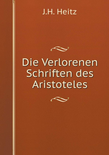 Die Verlorenen Schriften des Aristoteles (German Edition)