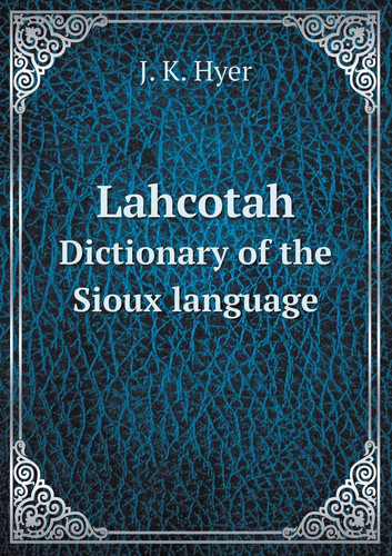 Lahcotah Dictionary of the Sioux language (Dakota Edition)