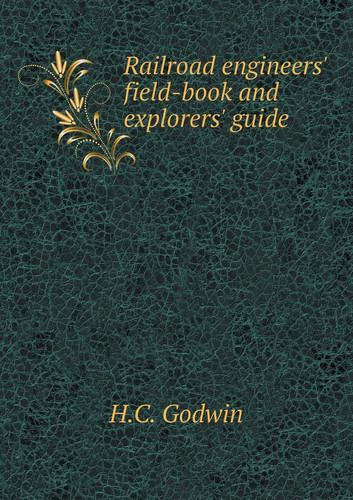 Railroad engineers' field-book and explorers' guide