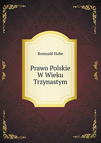 Prawo Polskie W Wieku Trzynastym (Polish Edition)