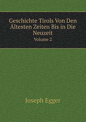 Geschichte Tirols Von Den Ältesten Zeiten Bis in Die Neuzeit Volume 2 (German Edition)