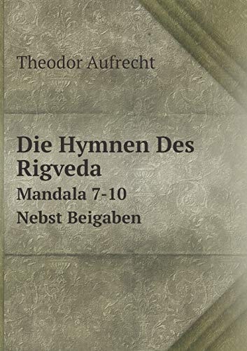 Die Hymnen Des Rigveda Mandala 7-10. Nebst Beigaben (German Edition)
