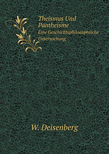 Theismus Und Pantheisme Eine Geschichtsphilosophische Untersuchung (German Edition)