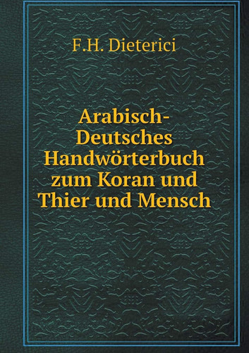 Arabisch-Deutsches Handwörterbuch zum Koran und Thier und Mensch (German Edition)