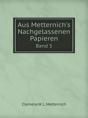 Aus Metternich's Nachgelassenen Papieren Band 5 (German Edition)