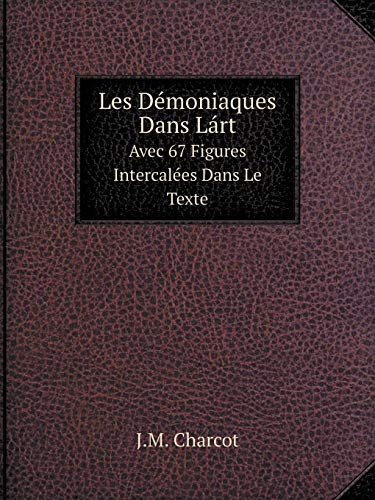 Les Démoniaques Dans Lárt Avec 67 Figures Intercalées Dans Le Texte (French Edition)