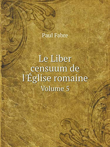 Le Liber censuum de l'Église romaine Volume 5 (Latin Edition)