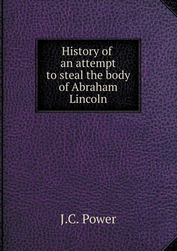 History of an attempt to steal the body of Abraham Lincoln