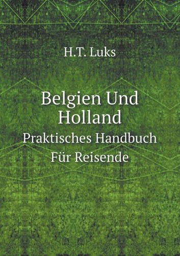 Belgien Und Holland Praktisches Handbuch Für Reisende (German Edition)