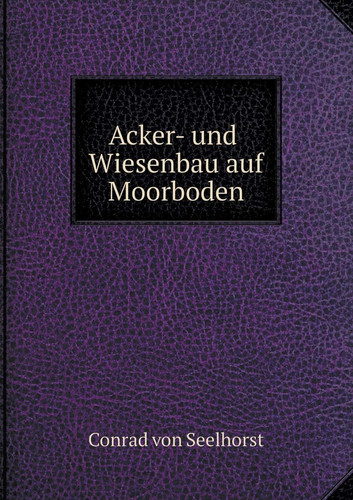 Acker- und Wiesenbau auf Moorboden (German Edition)