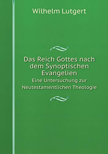 Das Reich Gottes nach dem Synoptischen Evangelien Eine Untersuchung zur Neutestamentlichen Theologie (German Edition)