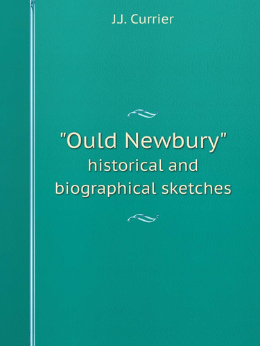 "Ould Newbury" historical and biographical sketches