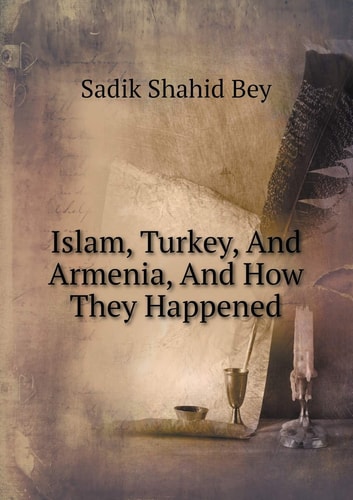 Islam, Turkey, And Armenia, And How They Happened