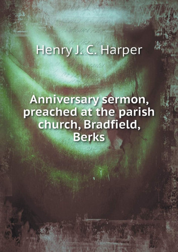 Anniversary sermon, preached at the parish church, Bradfield, Berks