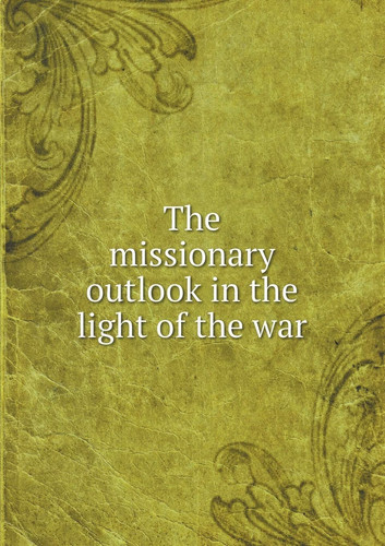 The missionary outlook in the light of the war