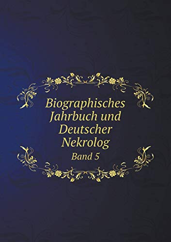 Biographisches Jahrbuch und Deutscher Nekrolog Band 5 (German Edition)