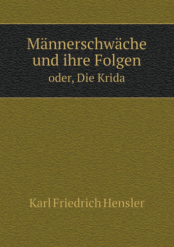 Männerschwäche und ihre Folgen oder, Die Krida (German Edition)