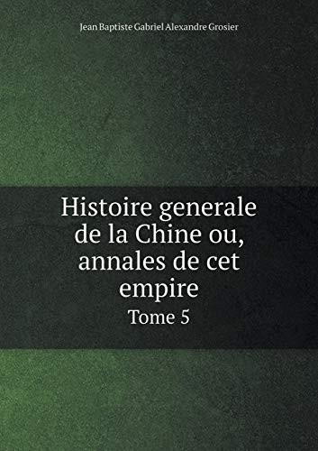 Histoire generale de la Chine ou, annales de cet empire Tome 5 (French Edition)