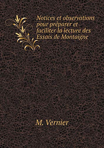 Notices et observations pour préparer et faciliter la lecture des Essais de Montaigne (French Edition)