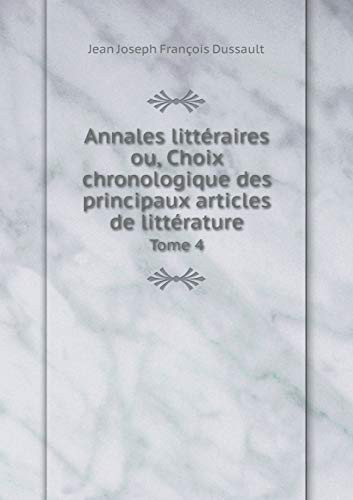 Annales littéraires ou, Choix chronologique des principaux articles de littérature Tome 4 (French Edition)
