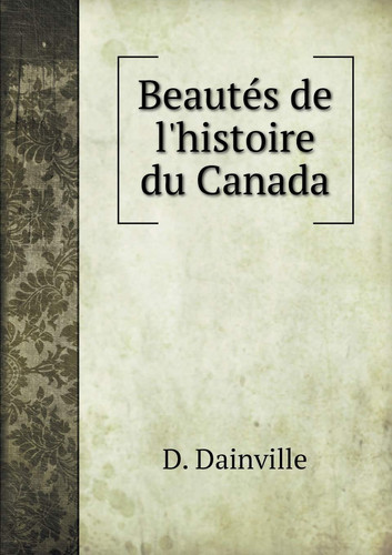 Beautés de l'histoire du Canada (French Edition)