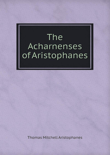 The Acharnenses of Aristophanes