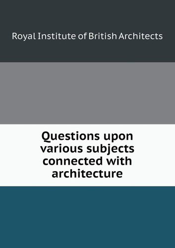 Questions upon various subjects connected with architecture