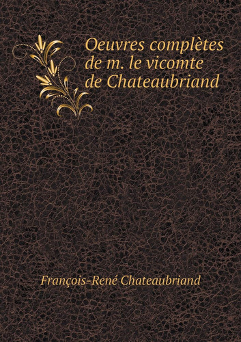 Oeuvres complètes de m. le vicomte de Chateaubriand (French Edition)