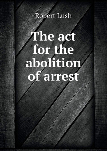 The act for the abolition of arrest
