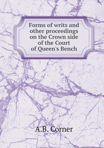 Forms of writs and other proceedings on the Crown side of the Court of Queen's Bench