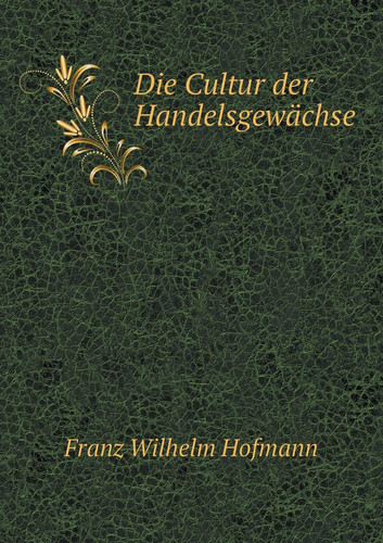 Die Cultur der Handelsgewächse (German Edition)