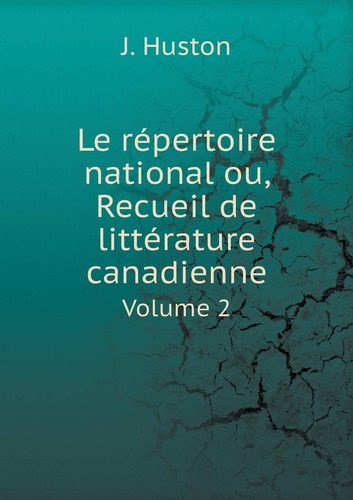 Le répertoire national ou, Recueil de littérature canadienne Volume 2 (French Edition)