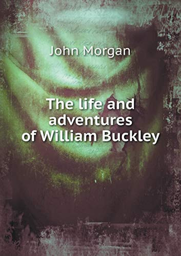 The life and adventures of William Buckley