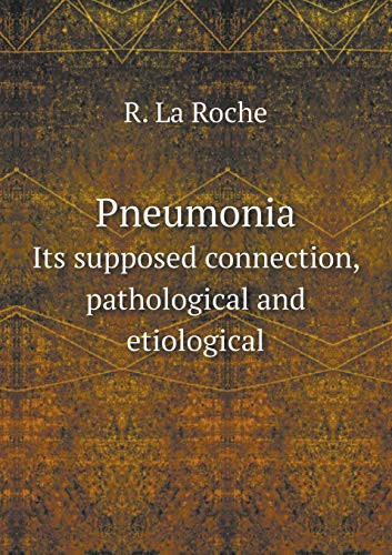 Pneumonia Its supposed connection, pathological and etiological