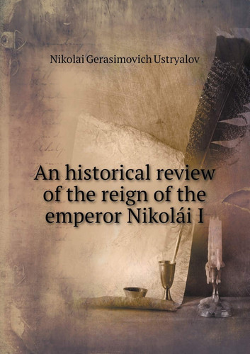 An historical review of the reign of the emperor Nikolái I