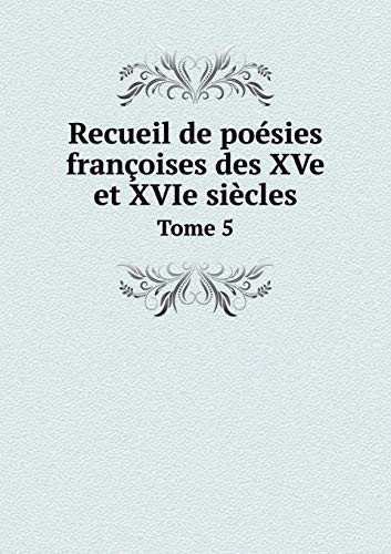 Recueil de poésies françoises des XVe et XVIe siècles Tome 5 (French Edition)