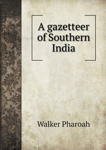 A gazetteer of Southern India