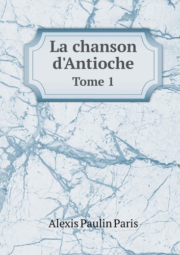 La chanson d'Antioche Tome 1 (French Edition)
