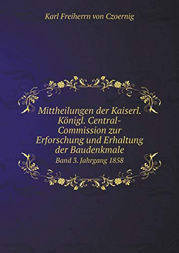 Mittheilungen der Kaiserl. Königl. Central-Commission zur Erforschung und Erhaltung der Baudenkmale Band 3. Jahrgang 1858 (German Edition)