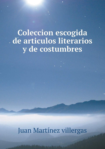 Coleccion escogida de articulos literarios y de costumbres