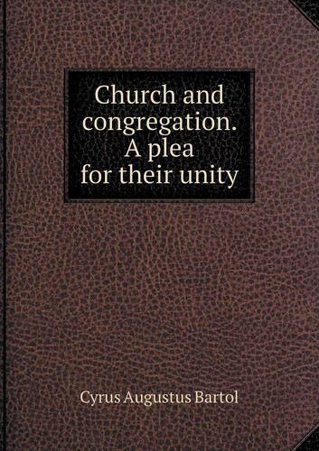 Church and congregation. A plea for their unity