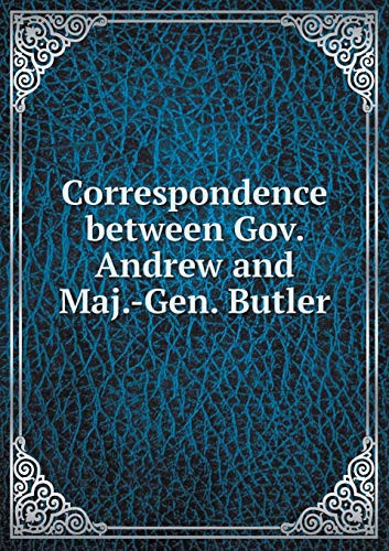 Correspondence between Gov. Andrew and Maj.-Gen. Butler